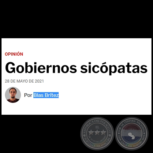 GOBIERNOS SICÓPATAS - Por BLAS BRÍTEZ - Viernes, 28 de Mayo de 2021